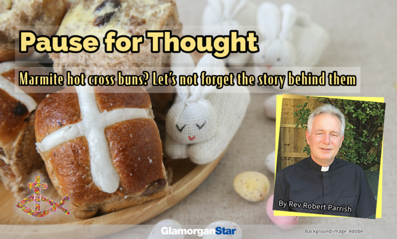 Pause for Thought Rev’d Robert Parrish - Marmite hot cross buns? Let’s not forget the story behind them